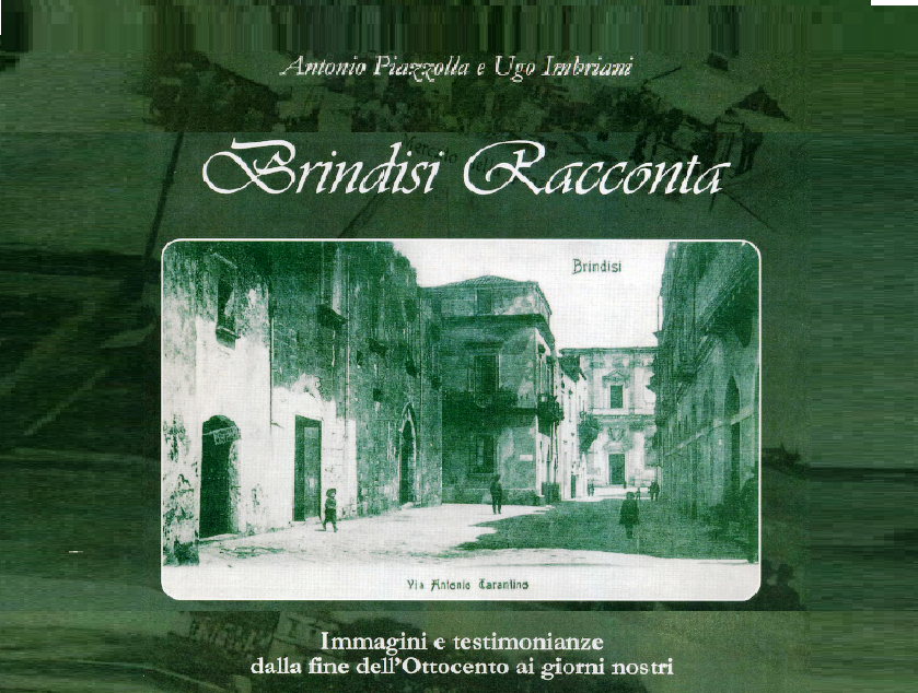 Brindisi racconta: immagini e testimonianze da fine ‘800 a oggi – [Antonio Piazzolla & Ugo Imbriani]