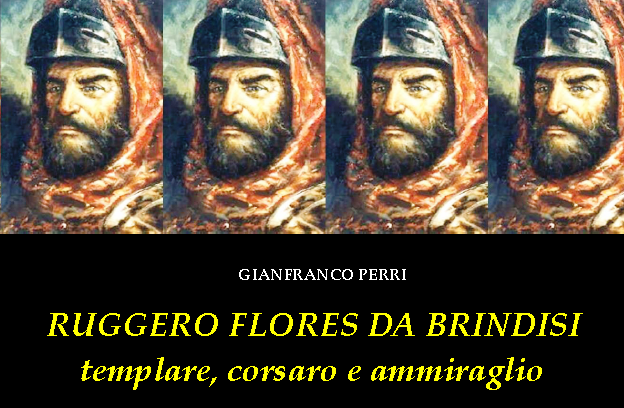 Ruggero Flores: templare pirata e ammiraglio brindisino – [Gianfranco Perri]