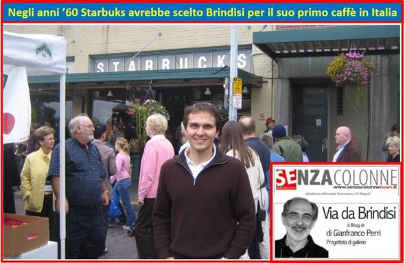Negli anni ’60 Starbuks avrebbe scelto Brindisi per il suo primo caffè in Italia (Blog del 24 marzo 2016)