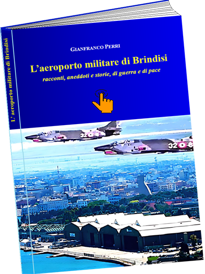 L’AEROPORTO MILITARE DI BRINDISI: racconti, storie e aneddoti – Gianfranco Perri
