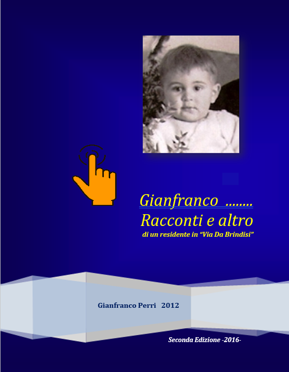 GIANFRANCO… RACCONTI E ALTRO DI UN RESIDENTE IN VIA DA BRINDISI – Gianfranco Perri